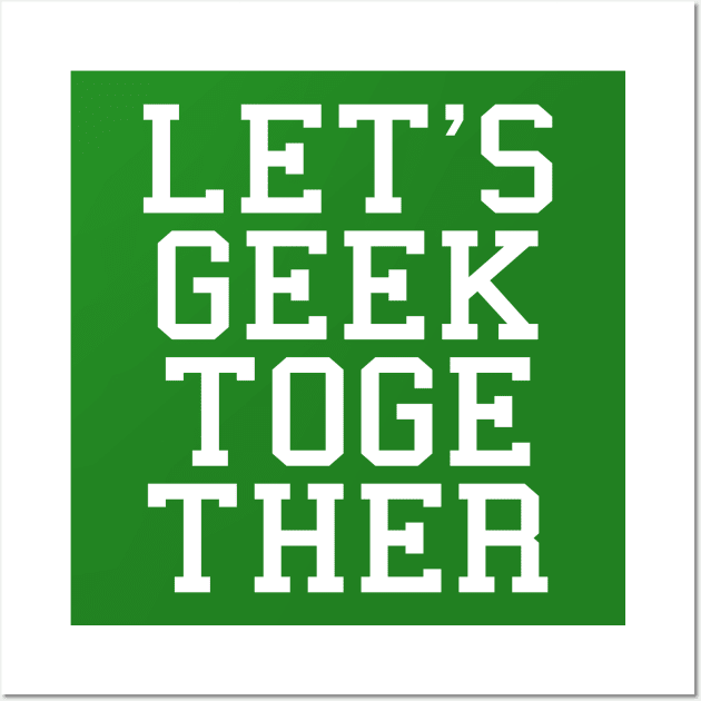 Let's Geek Together Wall Art by Scar